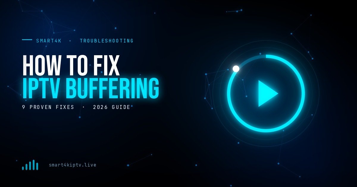 How to Fix IPTV Buffering: 9 Proven Fixes 2026